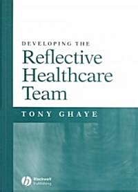 Developing The Reflective Healthcare Team (Paperback)