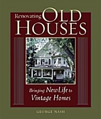 Renovating Old Houses: Bringing New Life to Vintage Homes (Paperback)