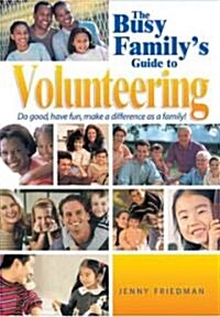 The Busy Familys Guide to Volunteering: Doing Good Together (Paperback)