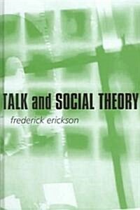 Talk and Social Theory : Ecologies of Speaking and Listening in Everyday Life (Hardcover)
