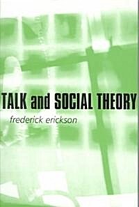 Talk and Social Theory : Ecologies of Speaking and Listening in Everyday Life (Paperback)