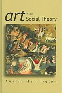 Art and Social Theory : Sociological Arguments in Aesthetics (Hardcover)