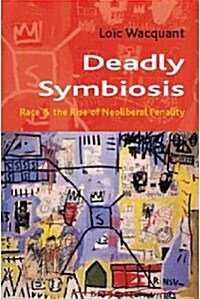 Deadly Symbiosis : The Rise of Neoliberal Penalty (Paperback)