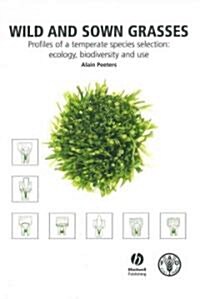 Wild and Sown Grasses : Profiles of a Temperate Species Selection - Ecology, Biodiversity and Use (Hardcover)