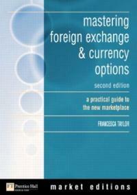 Mastering foreign exchange & currency options : a practical guide to the new marketplace 2nd ed