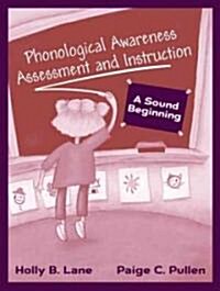 Phonological Awareness Assessment and Instruction: A Sound Beginning (Paperback, Third and 2003.)