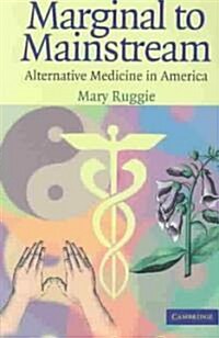 Marginal to Mainstream : Alternative Medicine in America (Paperback)