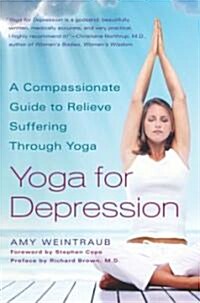 Yoga for Depression: A Compassionate Guide to Relieve Suffering Through Yoga (Paperback)