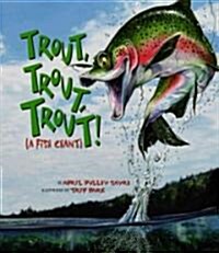 Trout, Trout, Trout: (A Fish Chant) (Hardcover)