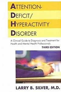 Attention-Deficit/Hyperactivity Disorder: A Clinical Guide to Diagnosis and Treatment for Health and Mental Health Professionals (Paperback, 3)