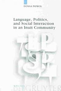 Language, Politics, and Social Interaction in an Inuit Community (Paperback)