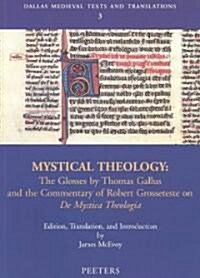 Mystical Theology: The Glosses by Thomas Gallus and the Commentary of Robert Grosseteste on de Mystica Theologia (Paperback)