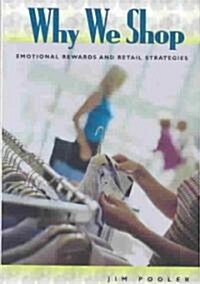 Why We Shop: Emotional Rewards and Retail Strategies (Hardcover)