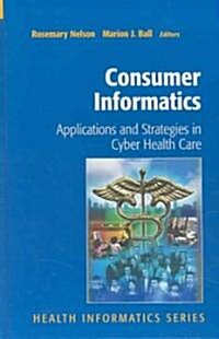 Consumer Informatics: Applications and Strategies in Cyber Health Care (Hardcover, 2004)
