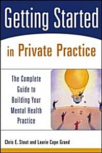 [중고] Getting Started in Private Practice: The Complete Guide to Building Your Mental Health Practice (Paperback)