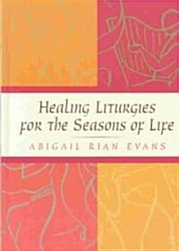 Healing Liturgies for the Seasons of Life (Paperback)