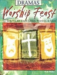 Worship Feast: Dramas: 15 Sketches for Youth Groups, Worship & More (Paperback)