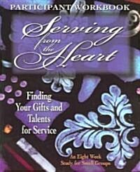 Serving from the Heart Participants Workbook (Paperback, Workbook)