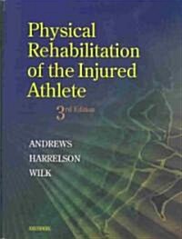 Physical Rehabilitation of the Injured Athlete (Hardcover, 3 Rev ed)