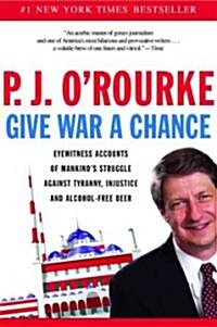 Give War a Chance: Eyewitness Accounts of Mankinds Struggle Against Tyranny, Injustice, and Alcohol-Free Beer (Paperback)