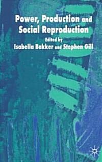 Power, Production and Social Reproduction: Human In/Security in the Global Political Economy (Paperback)