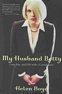 My Husband Betty: Love, Sex, and Life with a Crossdresser (Paperback)