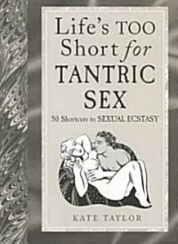 Lifes Too Short for Tantric Sex (Paperback)