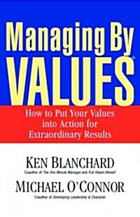 Managing by Values: How to Put Your Values Into Action for Extraordinary Results (Paperback, 2)