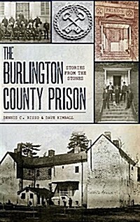 The Burlington County Prison: Stories from the Stones (Hardcover)