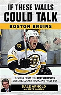 If These Walls Could Talk: Boston Bruins: Stories from the Boston Bruins Ice, Locker Room, and Press Box (Paperback)
