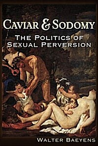 Caviar and Sodomy: The Politics of Sexual Perversion (Paperback)