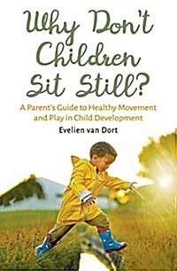 Why Dont Children Sit Still? : A Parents Guide to Healthy Movement and Play in Child Development (Paperback)