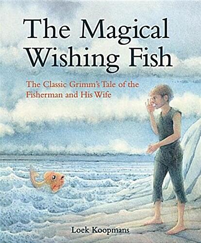 The Magical Wishing Fish : The Classic Grimms Tale of the Fisherman and His Wife (Hardcover)