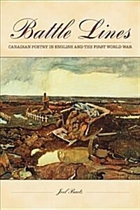 Battle Lines: Canadian Poetry in English and the First World War (Paperback)