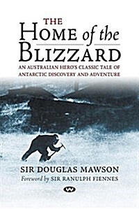 The Home of the Blizzard: An Australian Heros Classic Tale of Antarctic Discovery and Adventure (Paperback)