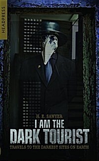 I Am The Dark Tourist : Travels to the Darkest Sites on Earth (Paperback)