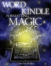 Word to Kindle Formatting Magic: Self-Publishing on Amazon with Style (Paperback)