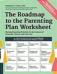 The Roadmap to the Parenting Plan Worksheet: Putting Parenting Priorities in the Context of Research, Theory and Case Law (Paperback)