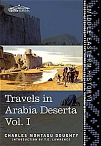 Travels in Arabia Deserta Vol. I (Hardcover)