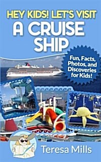 Hey Kids! Lets Visit a Cruise Ship: Fun Facts and Amazing Discoveries for Kids (Paperback)