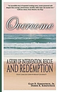 Overcome: A Story of Intervention, Rescue, and Redemption; Our Cancer Survivorship Journey (Paperback)