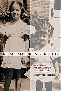 Remembering Ruth: A Memoir of Childhood Sibling Loss (Paperback)