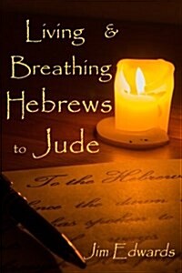 Living and Breathing Hebrews to Jude (Paperback)