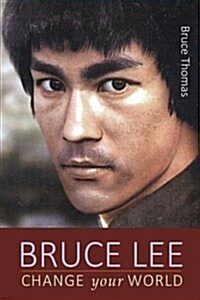 Bruce Lee: Change Your World (Paperback)