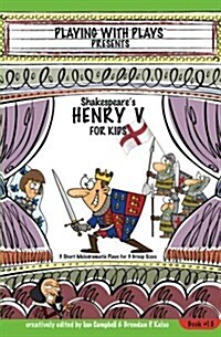 Shakespeares Henry V for Kids: 3 Short Melodramatic Plays for 3 Group Sizes (Paperback)