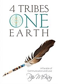 4 Tribes 1 Earth: A Parable of Communication and Love (Paperback)