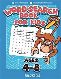 Word Search Books for Kids Ages 4-8: Word Search Puzzles for Kids Activities Workbooks 4 5 6 7 8 Year Olds (Paperback)