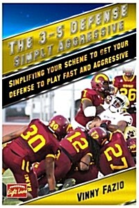 The 3-5 Defense: Simply Aggressive: Simplifying Your Scheme to Get Your Defense to Play Fast and Aggressive (Paperback)