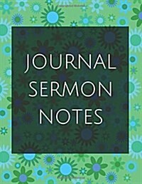 Journal Sermon Notes: Journal Sermon Notes with Calendar 2018-2019, Creative Workbook with Simple Guide to Journaling: Size 8.5x11 Inches Ex (Paperback)