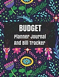 Budget Planner Journal and Bill Tracker: With Calendar 2018-2019, Income List, Weekly Expense Tracker, Bill Planner, Financial Planning Journal Expens (Paperback)